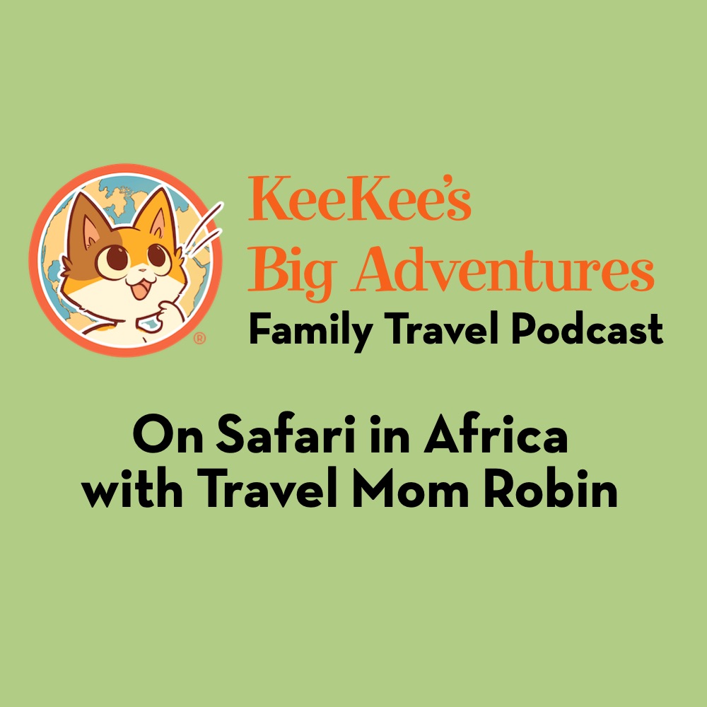 In this episode, we're going on Safari in Africa with Travel Mom Robin. You're going to LOVE all her stories.